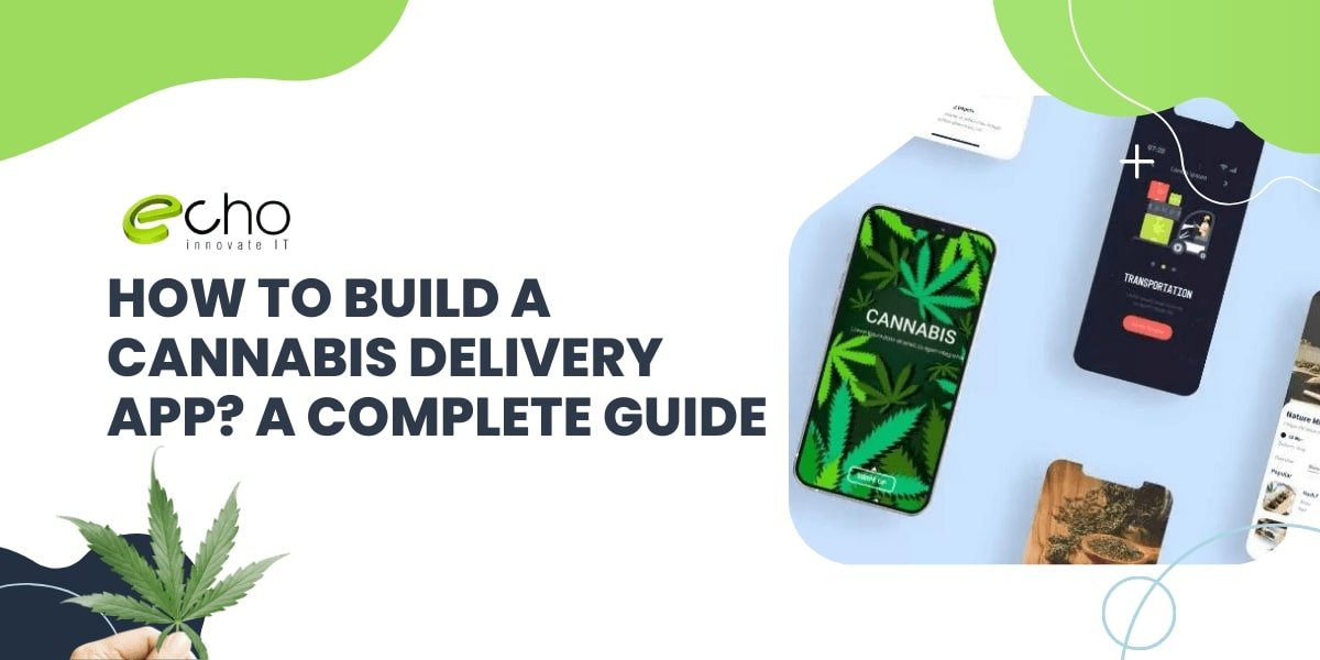 Cannabis Delivery App Development Guide: Cost & Features(2023)