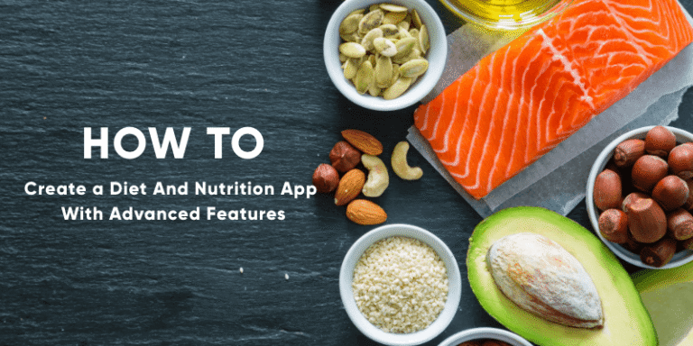 How to Create a Diet And Nutrition App With Advanced Features