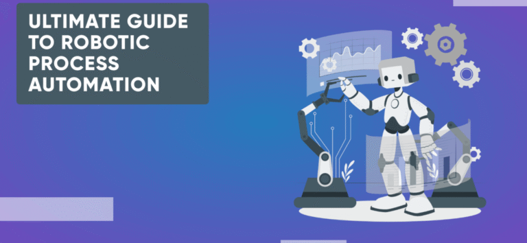 Ultimate Guide to Robotic Process Automation & How does an RPA work?