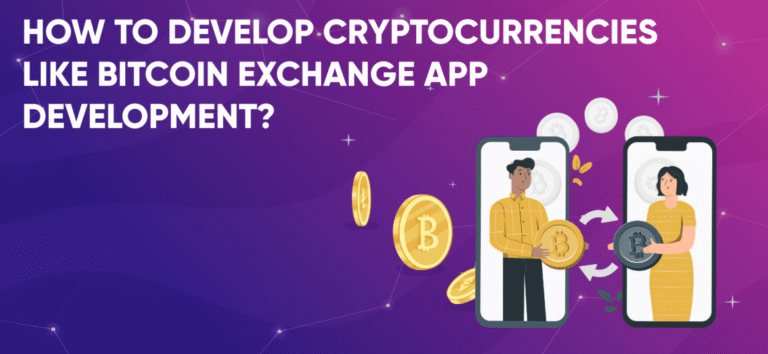 How to Develop Cryptocurrencies like Bitcoin Exchange App Development?