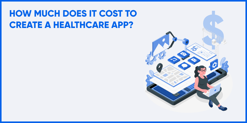 How Much Does It Cost To Create A Healthcare App