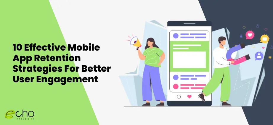 10 Effective Mobile App Retention Strategies For Better User Engagement