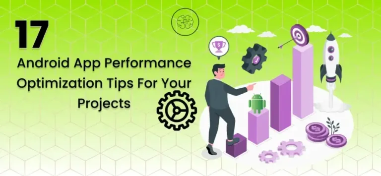 17 Android App Performance Optimization Tips For Your Projects