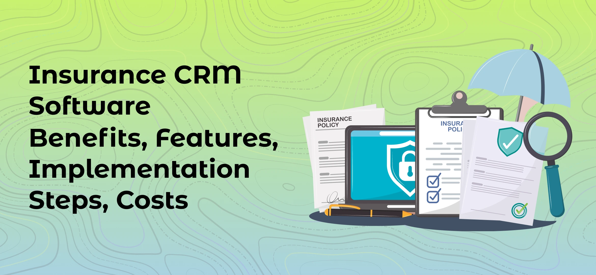 Insurance CRM Software – Benefits, Features, Implementation Steps, Costs