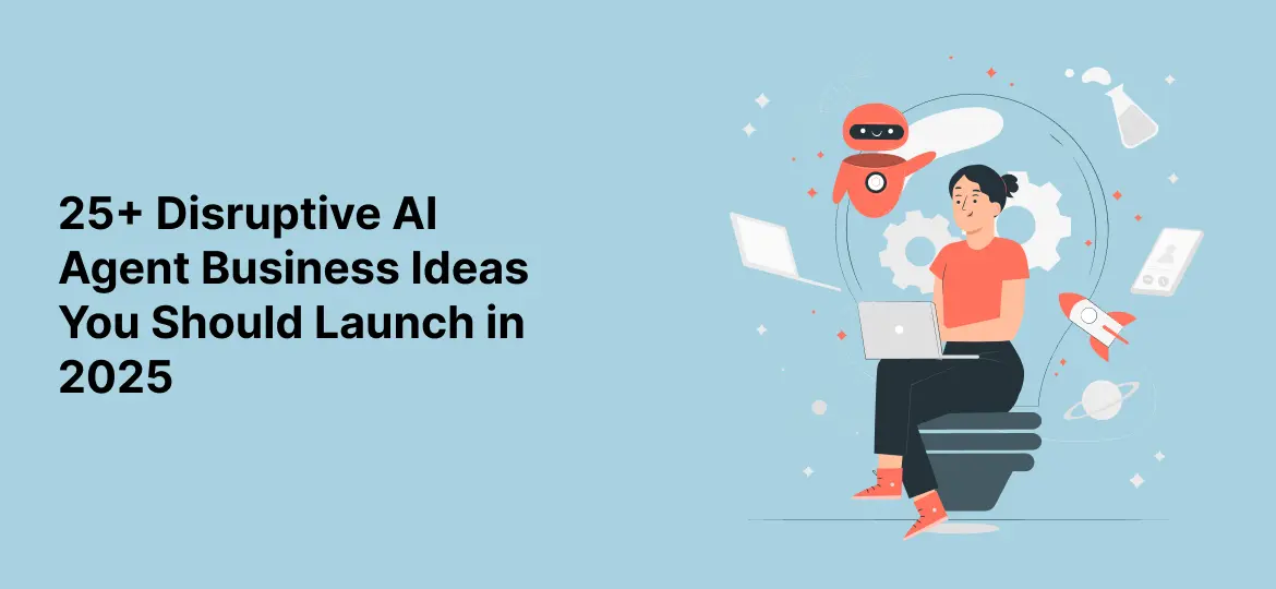 + Disruptive AI Agent Business Ideas You Should Launch in