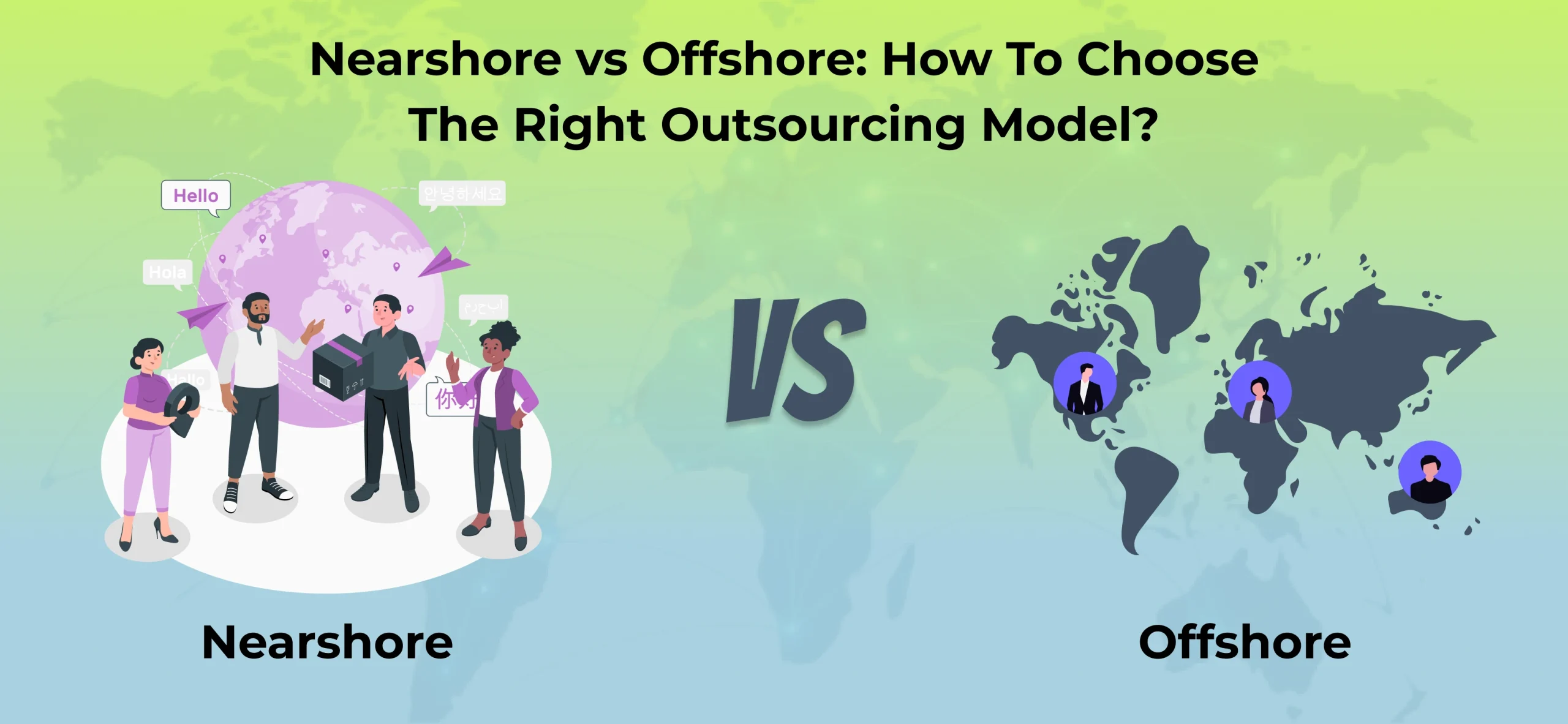 Nearshore vs Offshore How To Choose The Right Outsourcing Model ()
