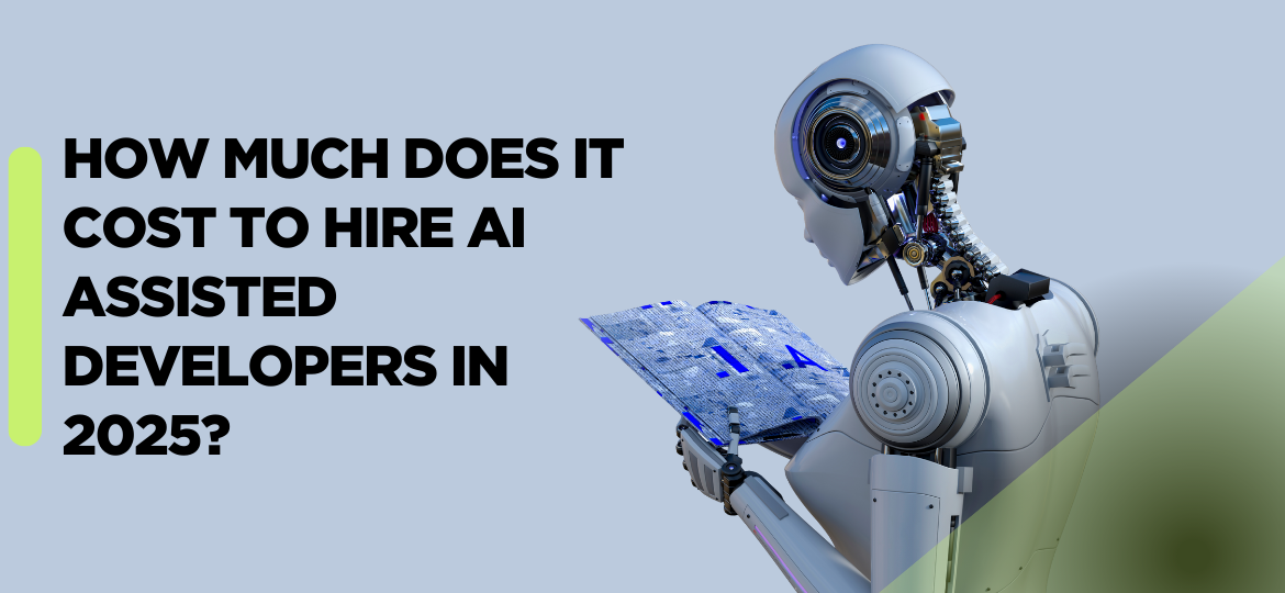 How Much Does It Cost to Hire AI assisted Developers in