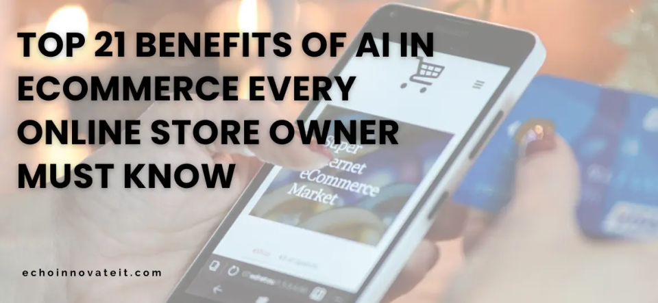 Top 21 Benefits of AI in eCommerce Every Online Store Owner Must Know2