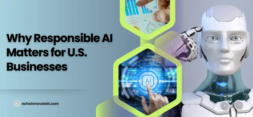 Why Responsible AI Matters for U.S. Businesses